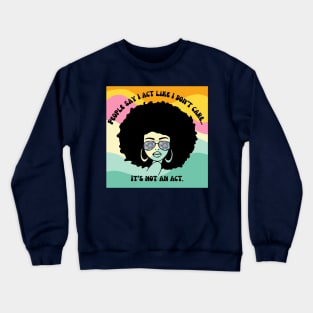 It's not an act #1 Crewneck Sweatshirt